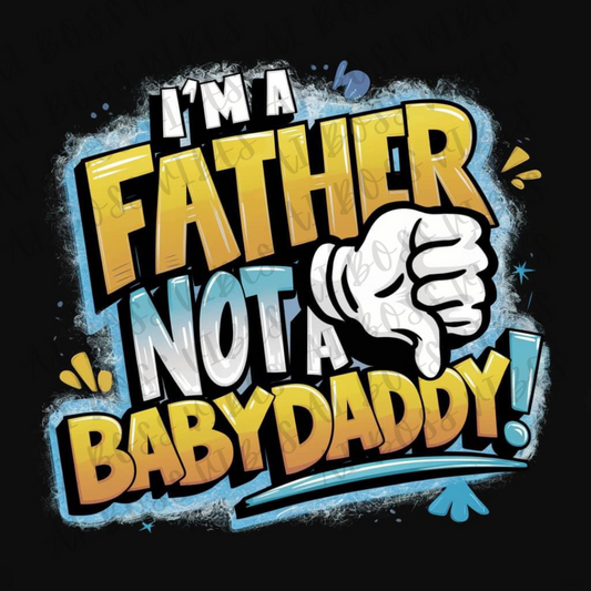 I’m A Father Not A BabyDaddy